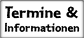 Termine und Informationern